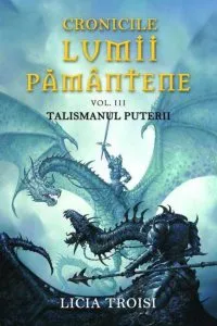 Talismanul puterii, Cronicile Lumii Pamantene, Vol. 3 de Licia Troisi