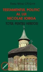 Testamentul politic al lui Nicolae Iorga de Radu Mihai Crisan