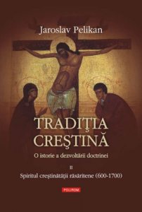 Traditia crestina. O istorie a dezvoltarii doctrinei. Spiritul crestinatatii rasaritene (600-1700), Vol. 2