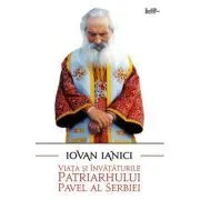 Viata si invataturile Patriarhului Pavel al Serbiei de Iovan Ianici