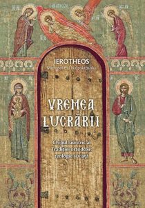 Vremea lucrarii. Chipul launtric al Traditiei ortodoxe: teologie si viata