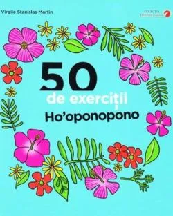 50 de exerciții Ho'oponopono de Virgile Stanislas Martin