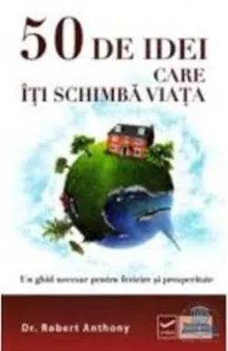 50 de idei care iti schimba viata de Robert Anthony