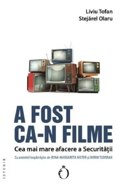 A fost ca-n filme. Cea mai mare afacere a Securitatii de Liviu Tofan