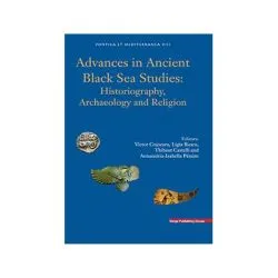 Advances in Ancient Black Sea Studies: Historiography, Archaeology and Religion (limba engleza)- Ligia Ruscu, Victor Cojocaru, Thibaut Castelli, Annamária-Izabella Pázsint de Ligia Ruscu