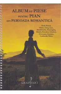 Album de piese pentru pian din Perioada Romantica: Field, Franck, Glinka, Grieg, Liszt, Mendelssohn de Ceaikovski