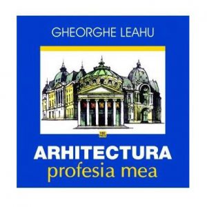 Arhitectura, profesia mea