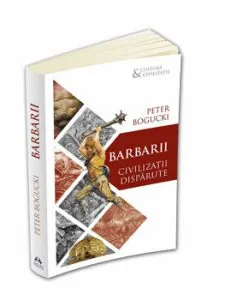 Barbarii - Civilizatii disparute de Peter Bogucki