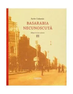 Basarabia necunoscută (Vol.3) de Iurie Colesnic