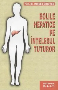 Bolile hepatice pe intelesul tuturor de Mircea Chiotan
