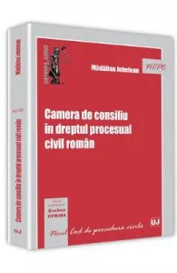 Camera de consiliu in dreptul procesual civil roman de Madalina Jebelean