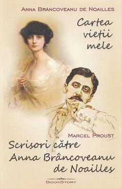 Cartea vietii mele. Scrisori catre Anna Brancoveanu de Noailles