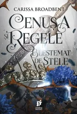 Cenusa si regele blestemat de stele. Seria Coroanele Nyaxiei Vol.2 de Carissa Broadbent