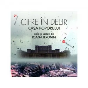 Cifre in delir. Casa Poporului de Ioana Ieronim
