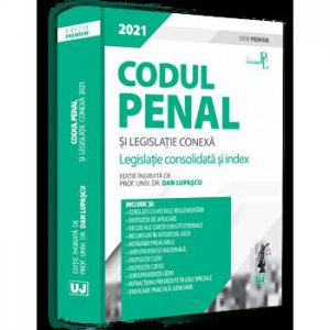 Codul penal si legislatie conexa 2021. Legislatie consolidata si index. Editie Premium