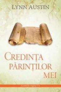 Credinta parintilor mei de Lynn Austin