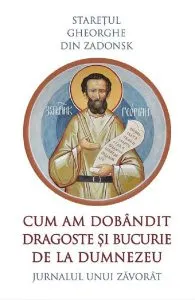 Cum am dobandit dragoste si bucurie de la Dumnezeu de Gheorghe din Zadonsk