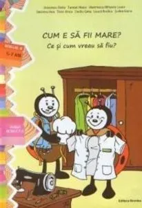 Cum e sa fii mare? Ce si cum vreau sa fiu? Nivelul II (5-7 ani) de Ioana Suilea