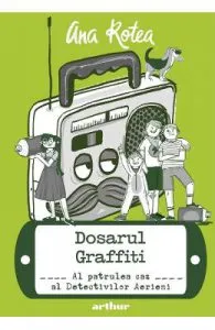 Detectivii aerieni Vol.4: Dosarul graffiti de Ana Rotea