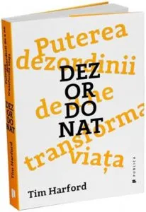 Dezordonat. Puterea dezordinii de a ne transforma viata de Tim Hartford