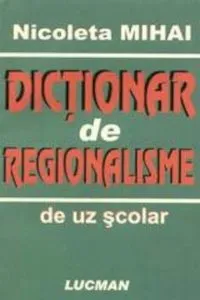 Dictionar de regionalisme de Nicoleta Mihai