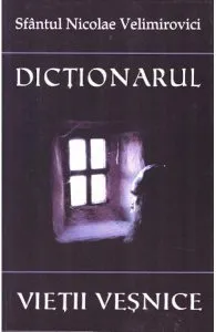 Dictionarul vietii vesnice de Nicolae Velimirovici
