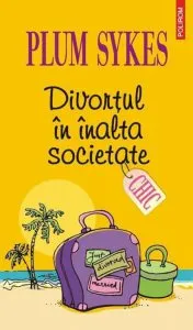 Divortul in inalta societate de Plum Sykes