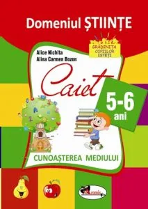 Domeniul stiinte  - cunoasterea mediului. Caiet pentru 5-6 ani