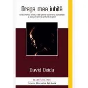 Draga mea iubita. Ghidul femeii pentru a trai plenar experienta sexualitatii si extazul cel mai profund al iubirii de David Deida