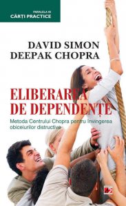 Eliberarea De Dependente.Metoda Centrului Chopra Pentru Invingerea Obiceiurilor Distructive