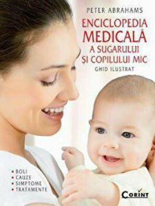 Enciclopedia medicala a sugarului si copilului mic. Ghid ilustrat. Boli. Cauze. Simptome. Tratamente