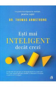 Esti mai inteligent decat crezi. Un ghid al inteligentelor multiple, pentru copii