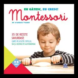 Eu gatesc, eu cresc!: Montessori - 35 de retete savuroase care va ajuta copilul sa-si dezvolte autonomia! de Vanessa Toinet