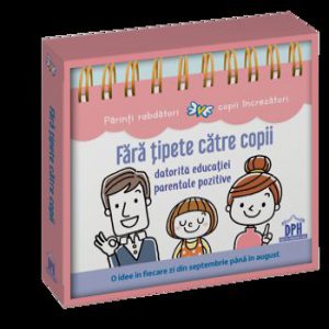 Fara tipete catre copii datorita educatiei parentale pozitive - O idee in fiecare zi din septembrie pana in august - calendar