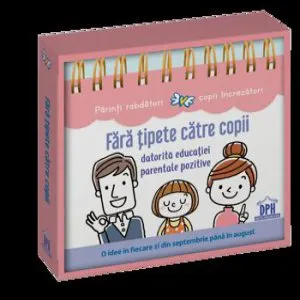 Fara tipete catre copii datorita educatiei parentale pozitive - O idee in fiecare zi din septembrie pana in august - calendar