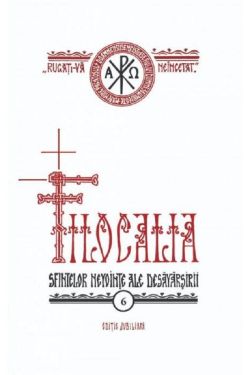 Filocalia 6: Sfintelor nevointe ale desavarsirii Ed. jubiliara