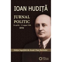 Ioan Hudita. Jurnal politic. 26 aprilie–31 august 1946, volumul 17