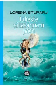 Iubeste si lasa-ma-n pace de Lorena Stuparu