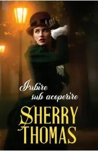 Iubire sub acoperire de Sherry Thomas