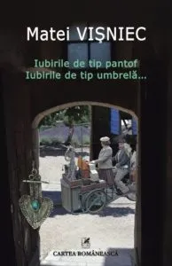 Iubirile de tip pantof. Iubirile de tip umbrela... de Matei Visniec