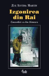 Izgonirea din Rai. Convorbiri cu Ion Irimescu de Zoe Iustina Martin