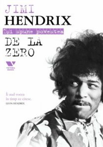 Jimi Hendrix isi spune povestea de la zero