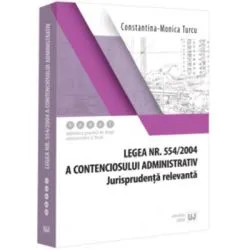 Legea nr. 554/2004 a contenciosului administrativ. Jurisprudenta relevanta de Constantina-Monica Turcu