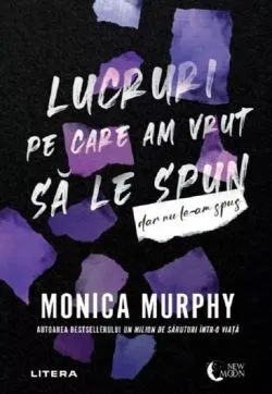 Lucruri pe care am vrut sa le spun, dar nu le-am spus de Monica Murphy