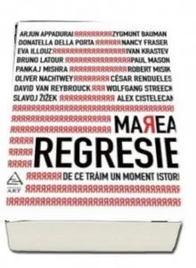 Marea regresie : De ce traim un moment istoric de Heinrich Geiselberger