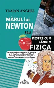 Marul lui Newton sau Despre cum Gandim Fizica de Traian Anghel