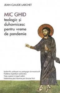 Mic ghid teologic si duhovnicesc pentru vreme de pandemie de Jean-Claude Larchet