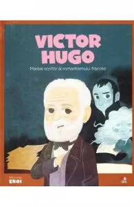 Micii mei eroi. Victor Hugo de Mariano Veloy