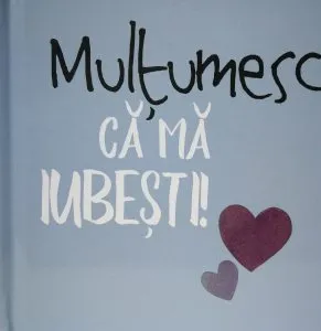 Multumesc ca ma iubesti!