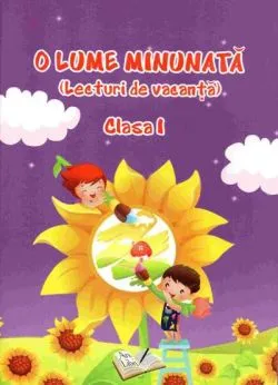 O lume minunata - lecturi de vacanta - cls. I-a de Adina Grigore